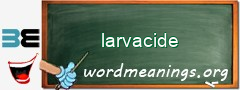 WordMeaning blackboard for larvacide